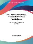 Die Universitat Greifswald Vor Hundert Und Vor Funfzig Jahren