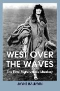 West Over The Waves: The Final Flight of Elsie Mackay