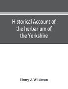 Historical account of the herbarium of the Yorkshire Philosophical Society and the contributors thereto