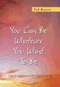 You Can Be Whatever You Want to Be