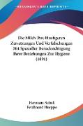 Die Milch Ihre Haufigeren Zersetzungen Und Verfalschungen Mit Spezieller Berucksichtigung Ihrer Beziehungen Zur Hygiene (1891)