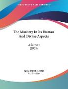 The Ministry In Its Human And Divine Aspects