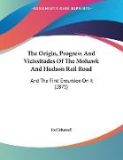 The Origin, Progress And Vicissitudes Of The Mohawk And Hudson Rail Road