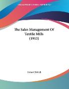 The Sales Management Of Textile Mills (1913)