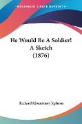 He Would Be A Soldier! A Sketch (1876)