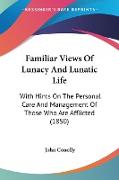 Familiar Views Of Lunacy And Lunatic Life