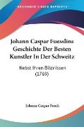 Johann Caspar Fuesslins Geschichte Der Besten Kunstler In Der Schweitz