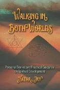 Walking in Both Worlds: Personal Stories and Practical Guidance on Spiritual Development