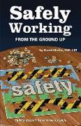 Safely Working from the Ground Up: Turning Safety Upside Down