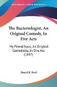 The Bacteriologist, An Original Comedy, In Five Acts