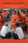 People of Virtue: Reconfiguring Religion, Power and Moral Order in Cambodia Today