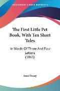 The First Little Pet Book, With Ten Short Tales