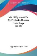 Vie Et Opinions De M. Frederic-Thomas Graindorge (1893)