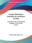 Voyages Historiques, Litteraires Et Artistiques En Italie