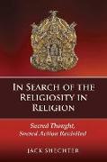 In Search of the Religiosity in Religion: Sacred Thought, Sacred Action Revisited