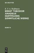 E. T. A. Hoffmann: Ernst Theodor Amadeus Hoffmanns sämmtliche Werke. Band 14