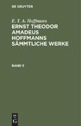 E. T. A. Hoffmann: Ernst Theodor Amadeus Hoffmanns sämmtliche Werke. Band 5