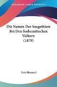 Die Namen Der Saugethiere Bei Den Sudsemitischen Volkern (1879)