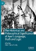 The Historical and Philosophical Significance of Ayer¿s Language, Truth and Logic