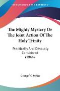 The Mighty Mystery Or The Joint Action Of The Holy Trinity