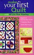 Make Your First Quilt with M'Liss Rae Hawley: Beginner's Step-By-Step Guide - Fabulous Blocks - Tips & Techniques - Print-On-Demand Edition