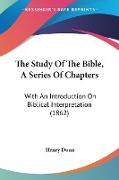 The Study Of The Bible, A Series Of Chapters