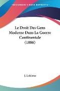 Le Droit Des Gens Moderne Dans La Guerre Continentale (1886)