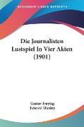 Die Journalisten Lustspiel In Vier Akten (1901)