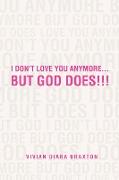 I Don't Love You Anymore...But God Does!!!