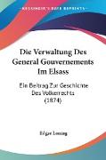 Die Verwaltung Des General Gouvernements Im Elsass