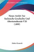 Neues Archiv Fur Sachsische Geschichte Und Altertumskunde V20 (1899)