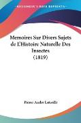 Memoires Sur Divers Sujets de L'Histoire Naturelle Des Insectes (1819)