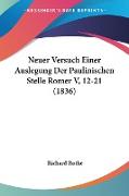Neuer Versuch Einer Auslegung Der Paulinischen Stelle Romer V, 12-21 (1836)