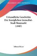 Urkundliche Geschichte Der Koniglichen Immediat-Stadt Neumarkt (1845)