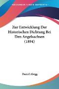 Zur Entwicklung Der Historischen Dichtung Bei Den Angelsachsen (1894)