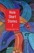 Huia Short Stories 7: Contemporary M&#x0101,ori Fiction