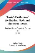 Tooke's Pantheon of the Heathen Gods, and Illustrious Heroes