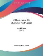 William Penn, His Character And Career