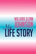 Willard Glenn Johnson, My Life Story