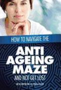 How to Navigate the Anti -Ageing Maze And Not Get Lost