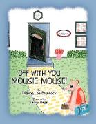 Off with You, Mousie Mouse!