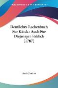 Deutliches Rechenbuch Fur Kinder Auch Fur Diejenigen Faklich (1787)