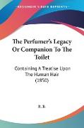 The Perfumer's Legacy Or Companion To The Toilet