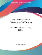 Trois Lettres Sur La Decouverte Du Yucatan