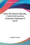 Ueber Die Historia Miscella, 1 XII-XVIII Und Den Anonymus Valesianus II (1873)