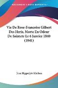 Vie De Rose-Francoise Gilbert Des Heris, Morte En Odeur De Saintete Le 6 Janvier 1840 (1841)