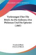 Vorlesungen Uber Die Briefe An Die Kolosser, Den Philemon Und Die Ephesier (1865)