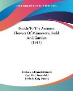 Guide To The Autumn Flowers Of Minnesota, Field And Garden (1913)