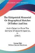 The Kirkpatrick Memorial Or Biographical Sketches Of Father And Son