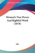 Woman's True Power And Rightful Work (1878)